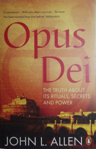 John L. Allen - Opus Dei - The truth about its rituals, secrets and power