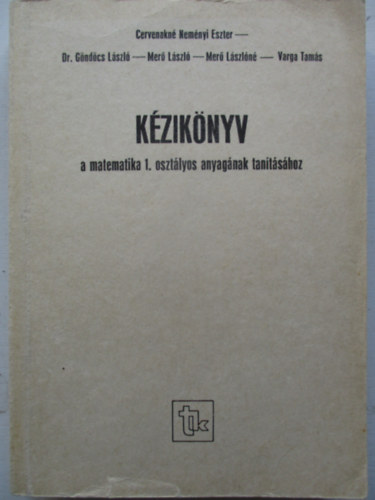 Cervenakn� - G�nd�cs - Mer� - Varga - K�zik�nyv a matematika 1. oszt�lyos anyag�nak tan�t�s�hoz