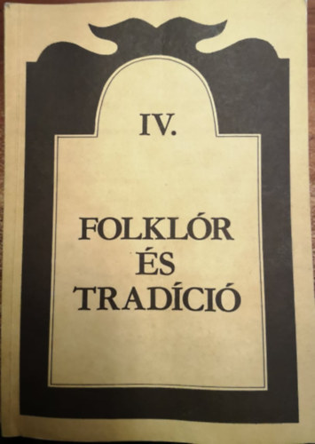 Ttrai Zsuzsanna  (szerk.) - Folklr s tradci IV.