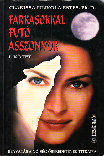 Clarissa Pinkola Ests - Farkasokkal fut asszonyok I. ktet (Beavats a nisg seredetnek titkaiba)