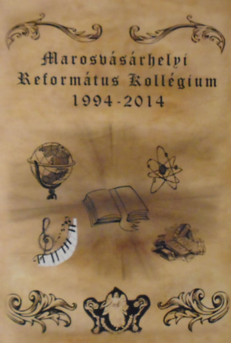 Benedek Zsolt  (szerk.) - Marosvsrhelyi Reformtus Kollgium 1994-2014