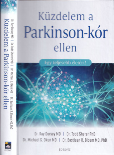 Dr. Todd Sherer PhD, Dr. Michael S. Okun PhD, Dr. Bastiaan Bloemmd PhD Ray Dorsey MD - Kzdelem a Parkinson-kr ellen