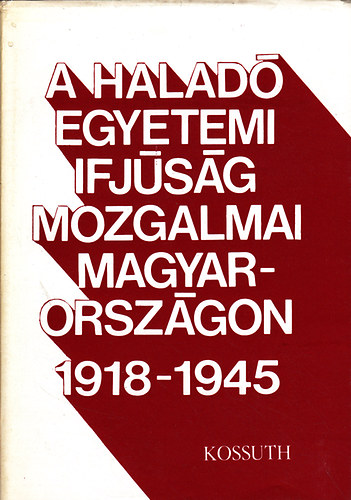 Szabó ágnes t (szerk.) - A haladó egyetemi ifjúság mozgalmai Magyarországon 1918-1945