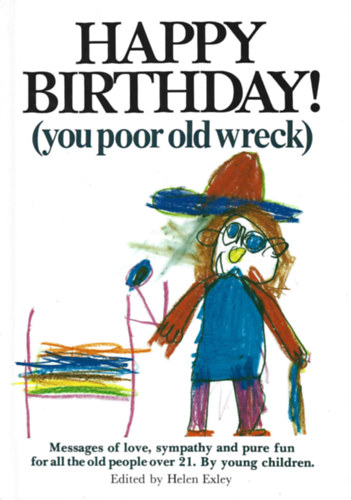 Helen Exley  (szerk.) - Happy Birthday! (you poor old wreck)