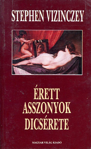 Stephen Vizinczey - �rett asszonyok dics�rete