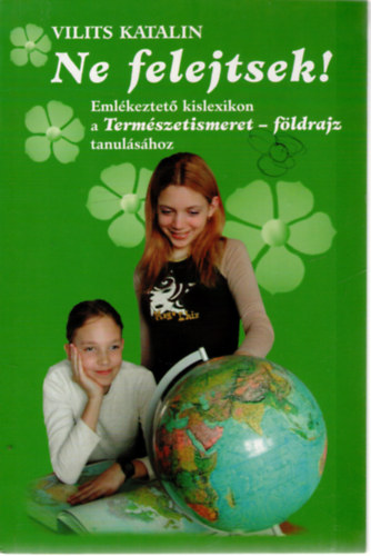 Vilits Katalin - Ne felejtsek! Eml�keztet� kislexikon a Term�szetismeret - f�ldrajz tanul�s�hoz