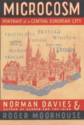 Roger Moorhouse Norman Davies - Microcosm - Portrait of a Central European City