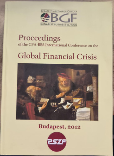 Proceedings of the CFA-BBS International Conference on the Global Financial Crisis ("A CFA-BBS nemzetk�zi konferencia anyagai a glob�lis p�nz�gyi v�ls�gr�l" angol nyelven)