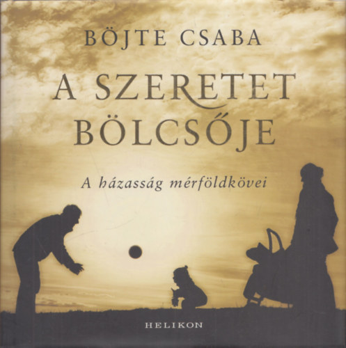 B�jte Csaba - A szeretet b�lcs�je (A h�zass�g m�rf�ldk�vei)