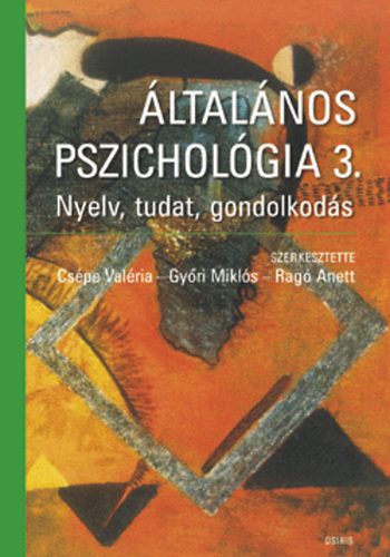 Cspe Valria; Gyri Mikls; Rag Anett  (szerk.) - ltalnos pszicholgia 3. - Nyelv, tudat, gondolkods