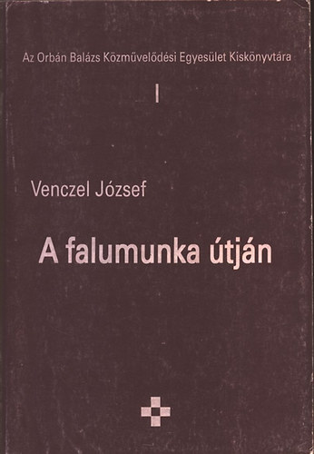 Venczel József - A falumunka útján (Az orbán Balázs Közművelődési Egyesület Könyvtára I.)