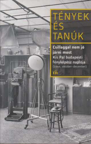 Schmal Alexandra - Tnyek s tank (Csillaggal nem j jrni most - Kis Pl budapesti fnykpsz naplja 1944. oktber-december)