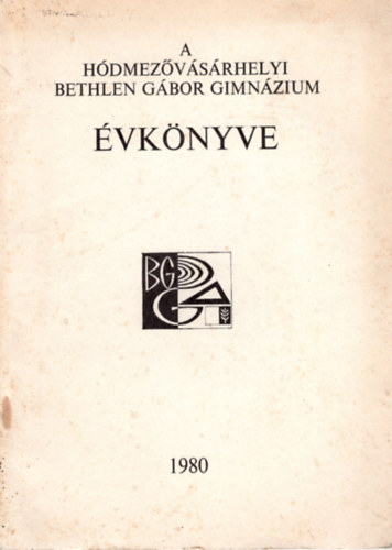 Földesi Ferenc (szerk.) - A Hódmezővásárhelyi Bethlen Gábor Gimnázium évkönyve 1980