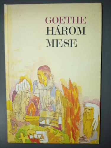 Szkely Magda  Johann Wolfgang Goethe (szerk), Antal Lszl (ford.), Szllsy Klra (ford.), Kartson Gbor (ill.) - Goethe Hrom mese (A mese / Az j Meluzina / Az j Parisz) Kartson Gbor illusztrciival