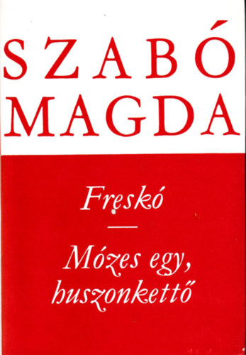 Szabó Magda - Freskó- Mózes egy, huszonkettő