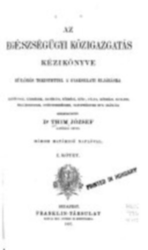 Dr. Thim J�zsef - Az eg�szs�g�gyi k�zigazgat�s k�zik�nyve: K�l�n�s tekintettel a gyakorlati elj�r�sra  I-II.