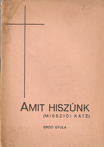 Gro Gyula - Amit hisznk (Misszii Kt)