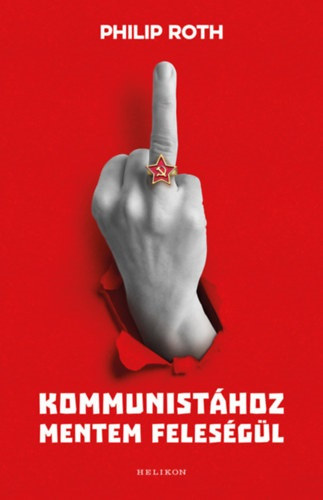 Philip Roth - Kommunist�hoz mentem feles�g�l