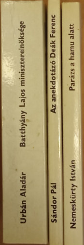 Urbn Aladr - Nemeskrty Istvn - Sndor Pl - Nemzet s emlkezet (3 knyv): Batthyny Lajos miniszterelnksge + Parzs a hamu alatt + Az anekdotz Dek Ferenc