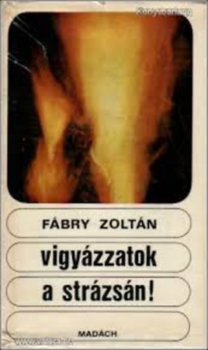 F�bry Zolt�n - Vigy�zzatok a str�zs�n!