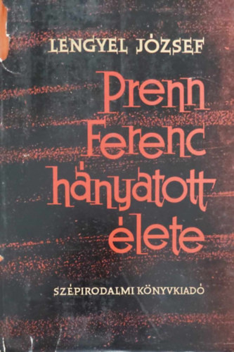 Lengyel J�zsef - Prenn Ferenc h�nyatott �lete