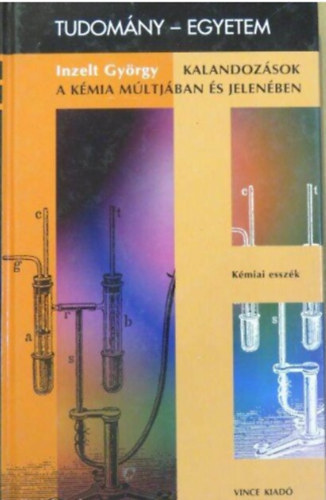 Inzelt Gy�rgy - Kalandoz�sok a k�mia m�ltj�ban �s jelen�ben (Tudom�ny-egyetem)