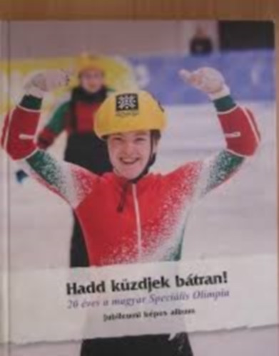 Lengyel Lajos - Hadd kzdjek btran 20 ves a magyar specilis olimpia