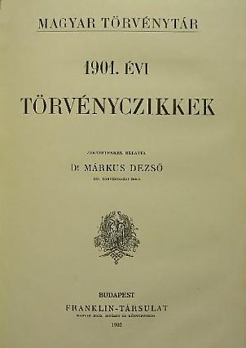 Dr. M�rkus Dezs� - 1901. �vi t�rv�nyczikkek (magyar t�rv�nyt�r)