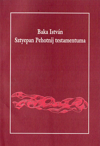 Baka Istvn - Sztyepan Pehotnij testamentuma (Ktnyelv)