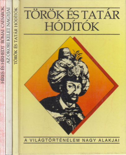 3 db. A vil�gt�rt�nelem nagy alakjai (T�r�k �s tat�r h�d�t�k + Az �kori kelet nagyjai + H�res �s h�rhedt r�mai Caesarok)