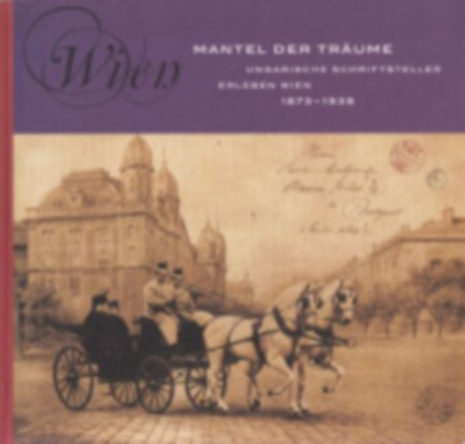WIen -  Mantel der trume - Ungarische Schriftsteller elreben Wien 1873-1936