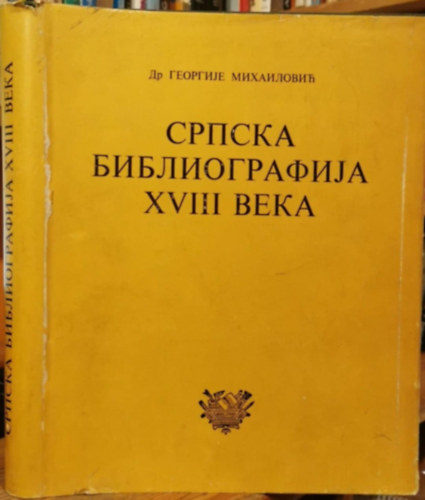 Dr. Georgije Mihailovic - A 18. sz�zadi szerb bibliogr�fia