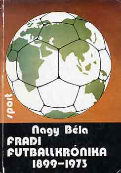 Nagy Béla - Fradi futballkrónika 1899-1973