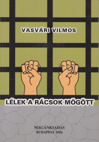 Vasv�ri Vilmos - L�lek a r�csok m�g�tt