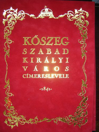 Dr. Cs�ky Imre  (szerk.) - K�szeg szabad kir�lyi v�ros c�mereslevele 1841