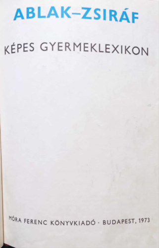 M�rei Ferenc - V. Bin�t �gnes - Ablak-Zsir�f - K�pes gyermeklexikon