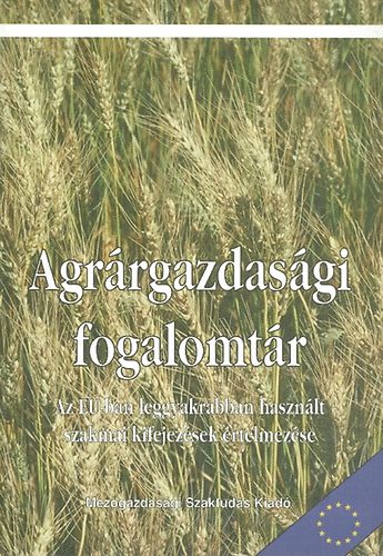 Agr�rgazdas�gi fogalomt�r. Az EU-ban leggyakrabban haszn�lt szakmai kifejez�sek �rtelmez�se