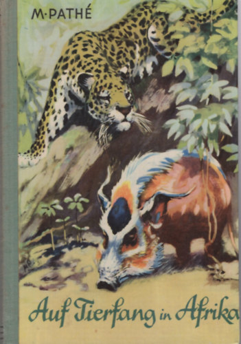 Moritz Pathé - Auf Tierfang in Afrika