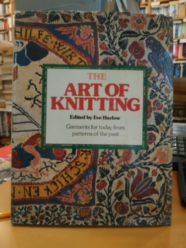 Eve Harlow - The Art of Knitting - Garments for today from patterns of the past