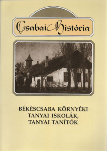 Hanó Pál - Hanó Pálné - Békéscsaba környéki tanyai iskolák, tanyai tanítók (Csabai história)