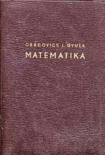Votisky Zsuzsa Obádovics József Gyula (szerk.), Dr. Tolnai Jenő (lektor) - Matematika (5. átdolgozott kiadás) Középiskolai, technikumi tanulók, egyetemi hallgatók és technikusok számára gyakorlati alkalmazásokkal