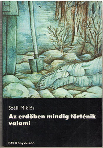 Sz�ll Mikl�s - Az erd�ben mindig t�rt�nik valami