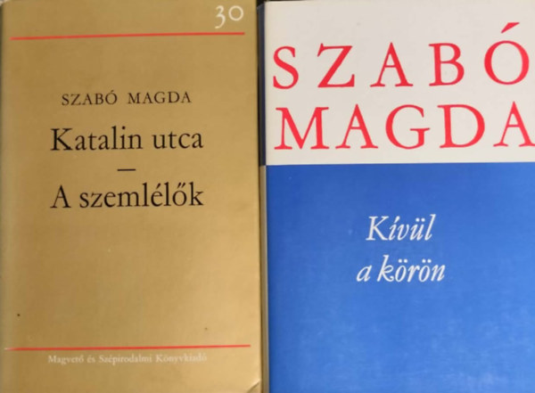 Szabó Magda: - 2 kötetben 3 Szabó magda regény/ Katalin utca - A szemlélők + Kivül a Körön