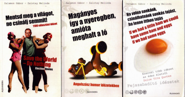 Zalotay Melinda Salamon Gábor - 3 db Salamon Gábor - Zalotay Melinda kötet: Mentsd meg a viágot, ne csinálj semmit! - Ha volna sonkánk, csinálhatnánk sonkás tojást, ha lenne itthon tojás - Magányos így a nyeregben, amióta meghalt a ló