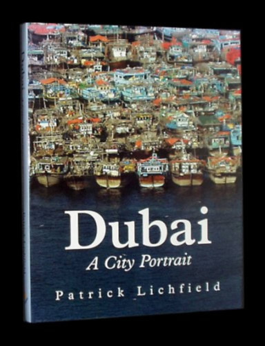 Patrick Lichfield - Dubai: A City Portrait