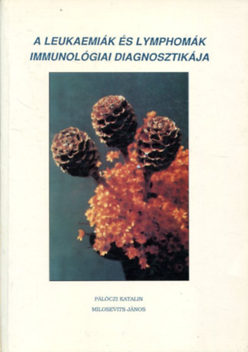 Plczi Katalin - Milosevits Jnos - A leukaemik s lymphomk immunolgiai diagnosztikja