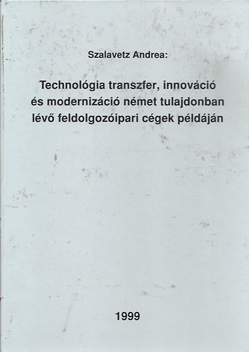 Szalavetz Andrea - Technolgia transzfer, innovci s modernizci nmet tulajdonban lv feldolgozipari cgek pldjn