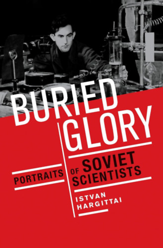 Hargittai Istv�n - Buried Glory: Portraits of Soviet Scientists