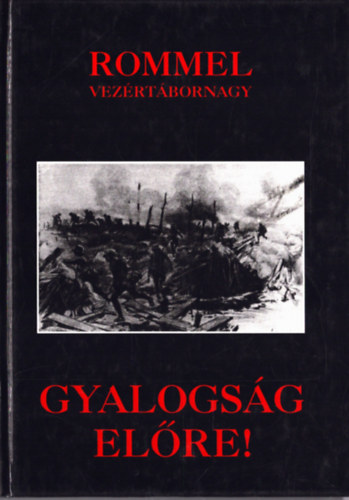 Erwin Rommel - Gyalogság előre! (Élmény és tapasztalat)- reprint