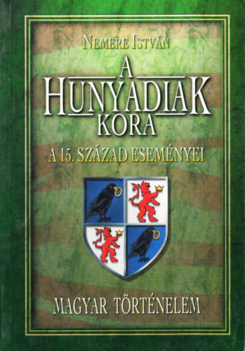 Nemere Istv�n - A hunyadiak kora (A 15.sz�zad esem�nyei)